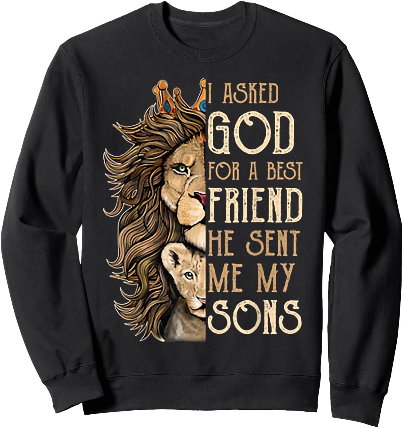 I Asked God For A Best Friend He Sent Me My Son Lion Sweatshirt - Sweatshirt | Black