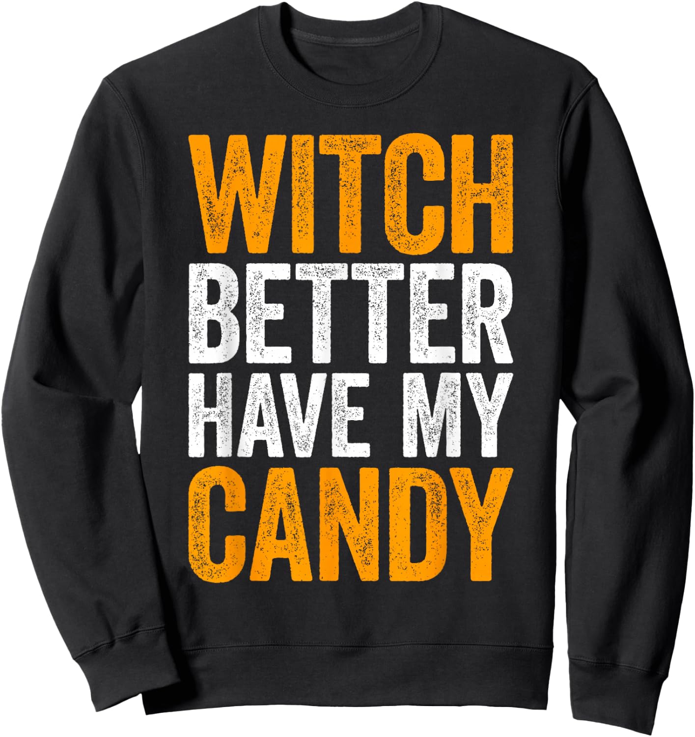 Witch Better Have My Candy Shirt Men Women Kids Halloween Sweatshirt - Sweatshirt | Black