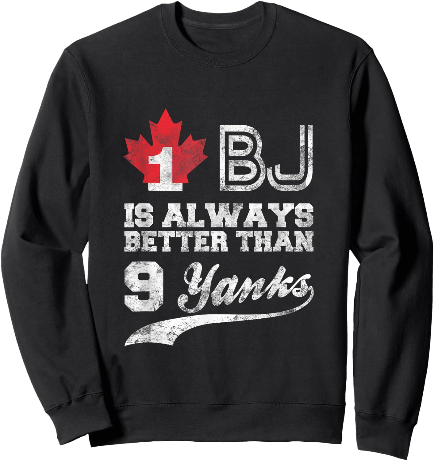 1 BJ is Always Better Than 9 Yanks Sweatshirt - Sweatshirt | Black
