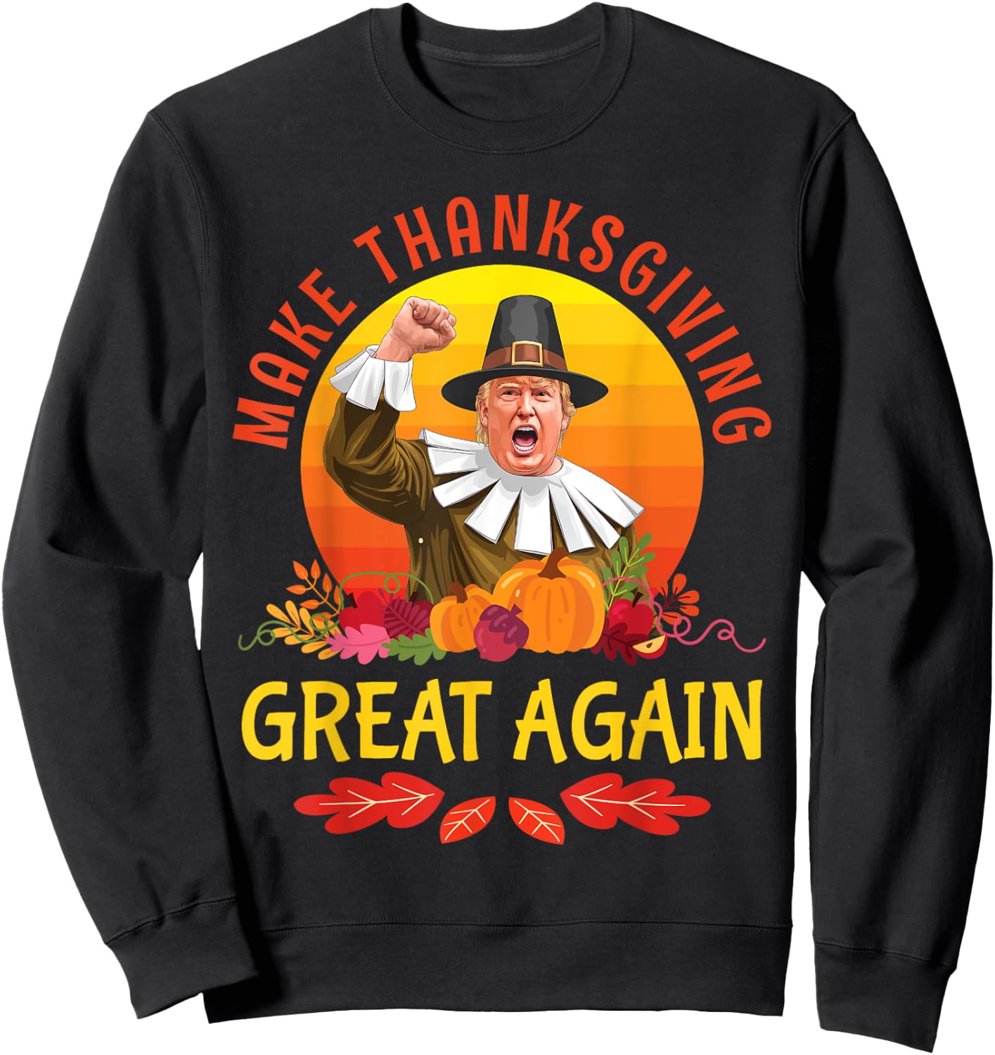 Donald Trump Pilgrim Costume Make Thanksgiving Great Again Sweatshirt - Sweatshirt | Black