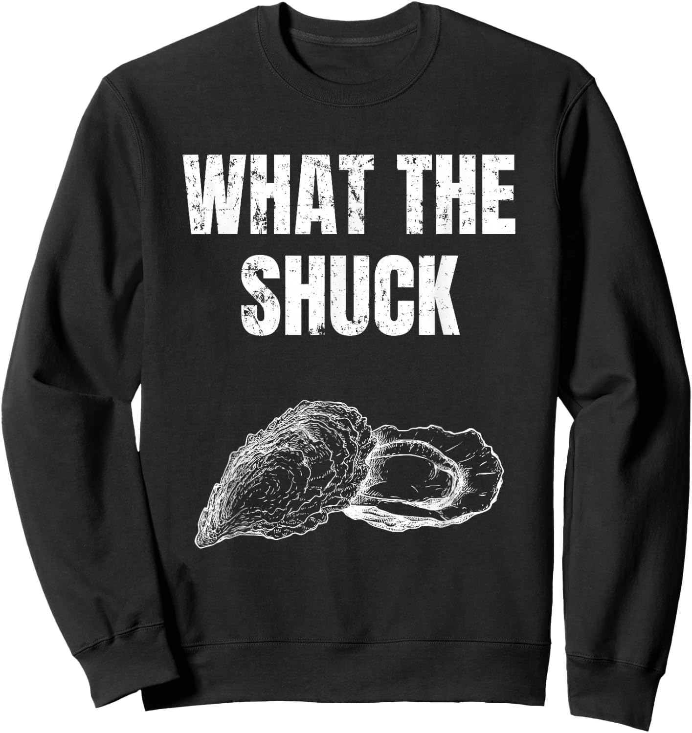 What The Shuck Funny Oyster Shucking Shirt Sweatshirt - Sweatshirt | Black