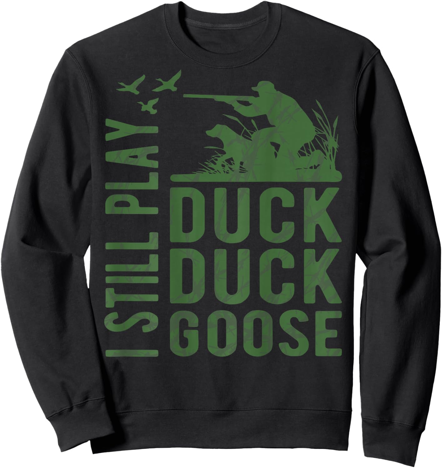 I Still Play Duck Goose Funny Duck Hunting Camo Waterfowl Sweatshirt - Sweatshirt | Black