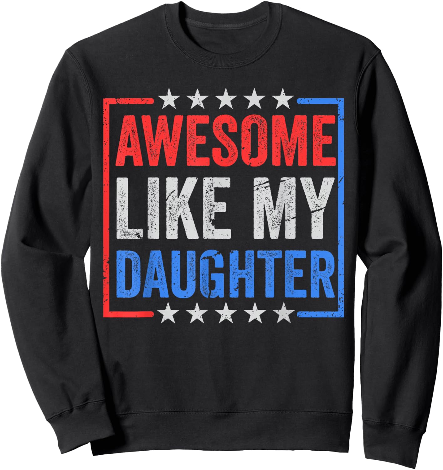Awesome Like My Daughters Father’s Day USA Flag Mother's Day Sweatshirt - Sweatshirt | Black