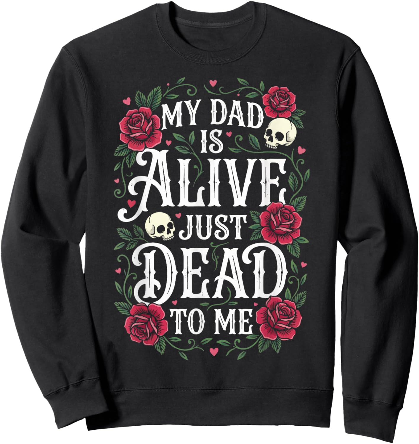 My Dad is Alive Just Dead to Me Sweatshirt - Sweatshirt | Black