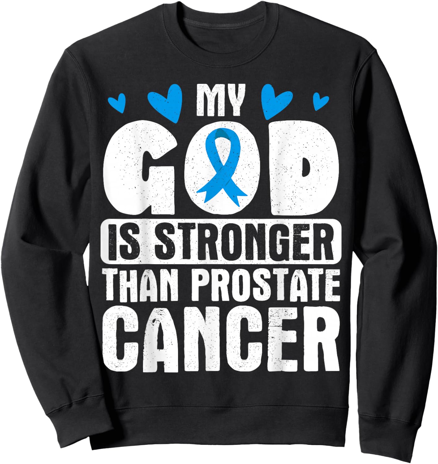 My God Is Stronger Than Prostate Cancer Sweatshirt - Sweatshirt | Black