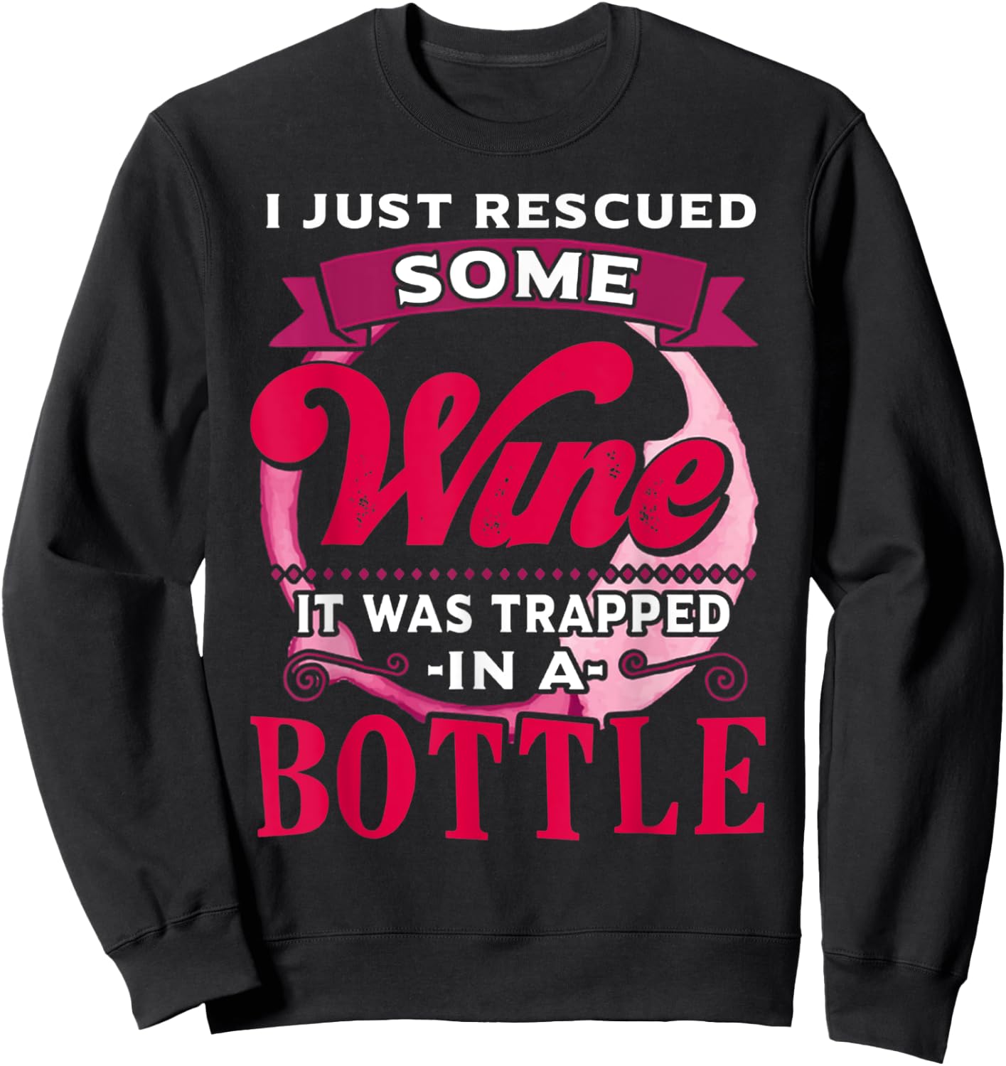I Just Rescued Some Wine It Was Trapped In A Bottle Drinking Sweatshirt - Sweatshirt | Black