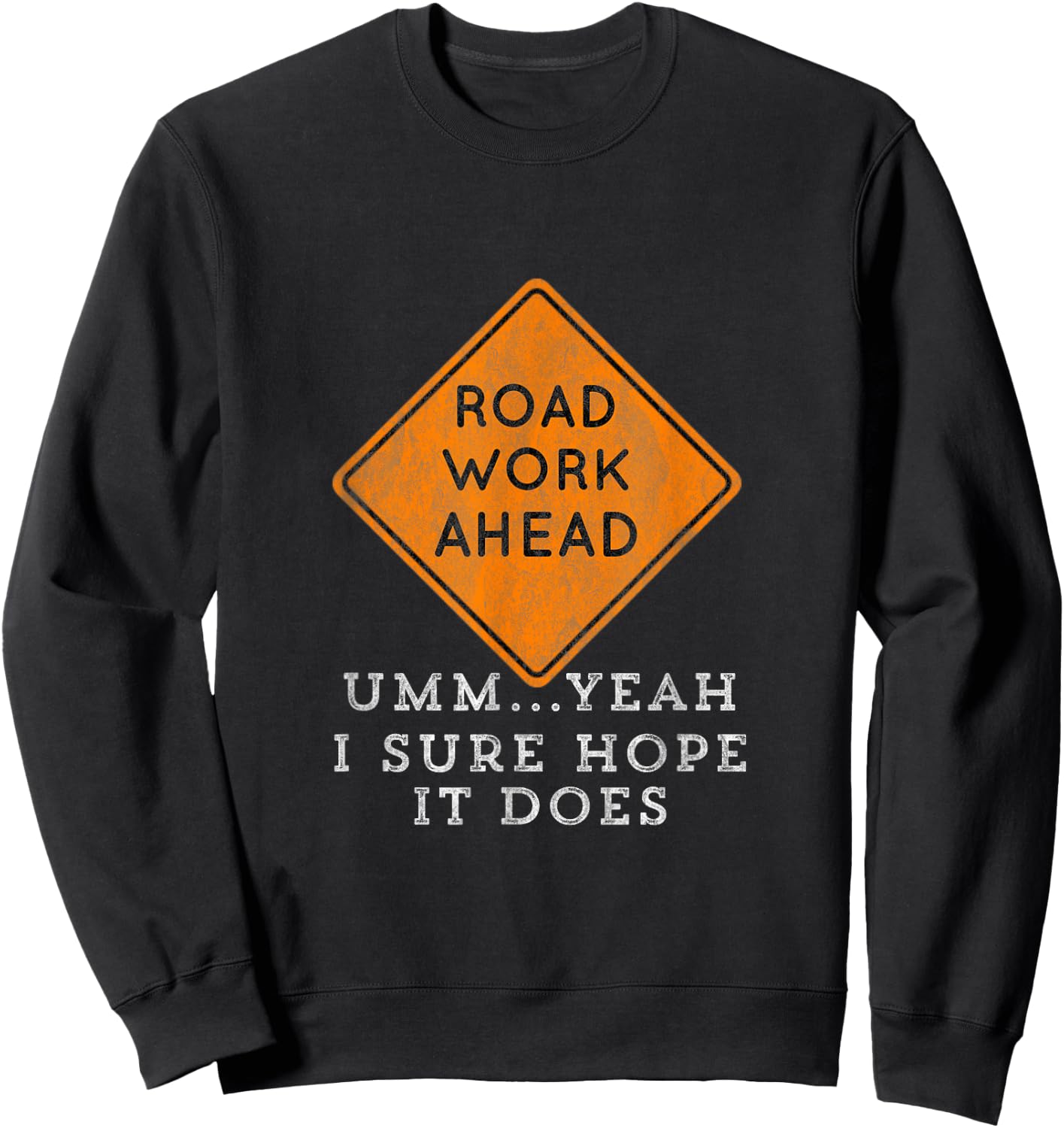 Road Work Ahead Sure Hope It Does Funny Meme Sweatshirt - Sweatshirt | Black