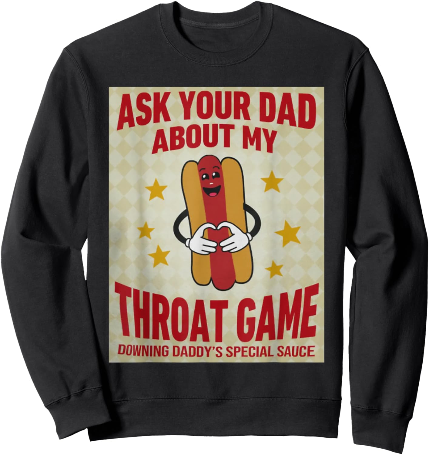 Ask Your Dad About My Throat Game Funny Meme Sweatshirt - Sweatshirt | Black