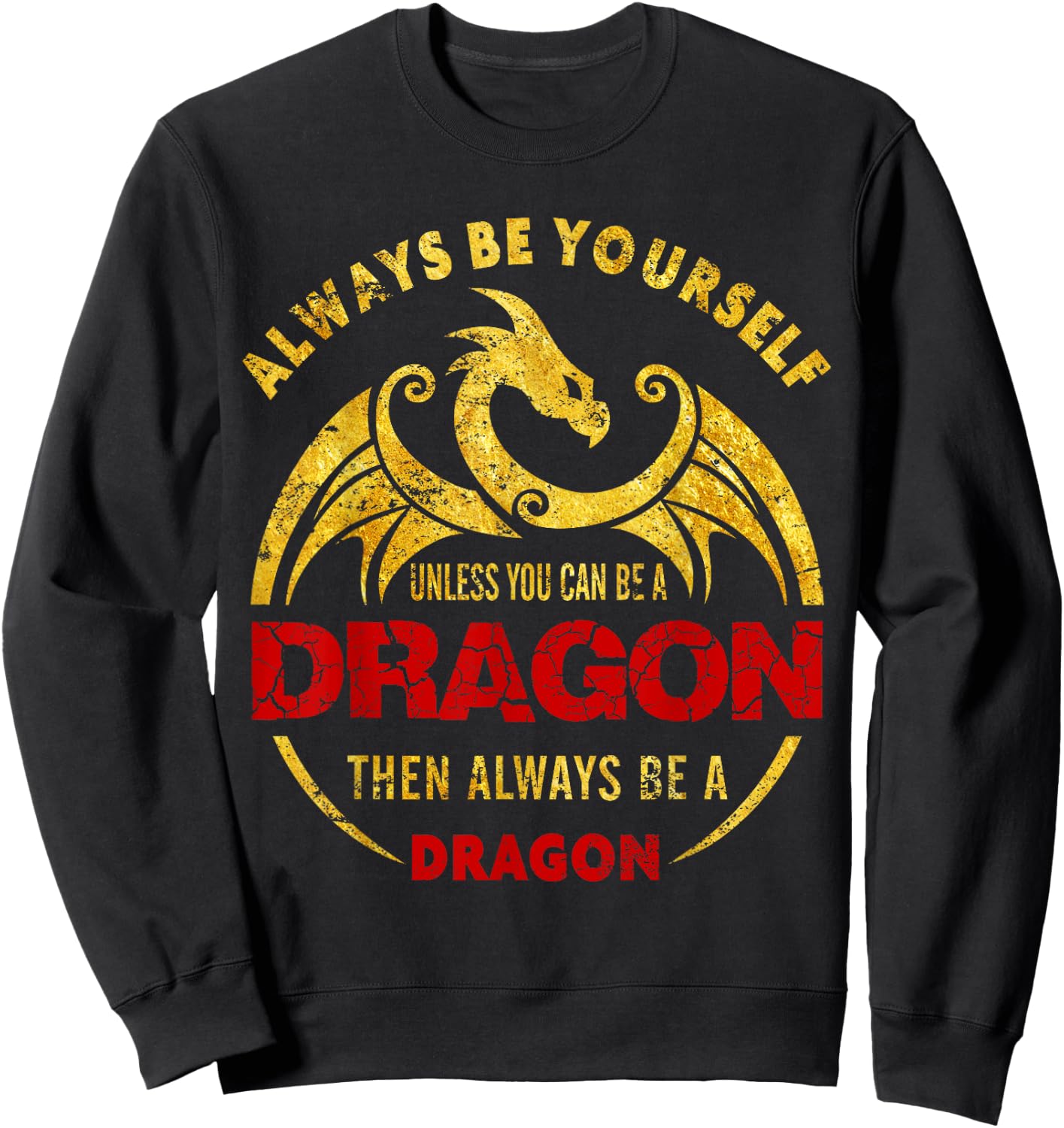 Always Be Yourself Unless You Can Be A Dragon Shirt Sweatshirt - Sweatshirt | Black