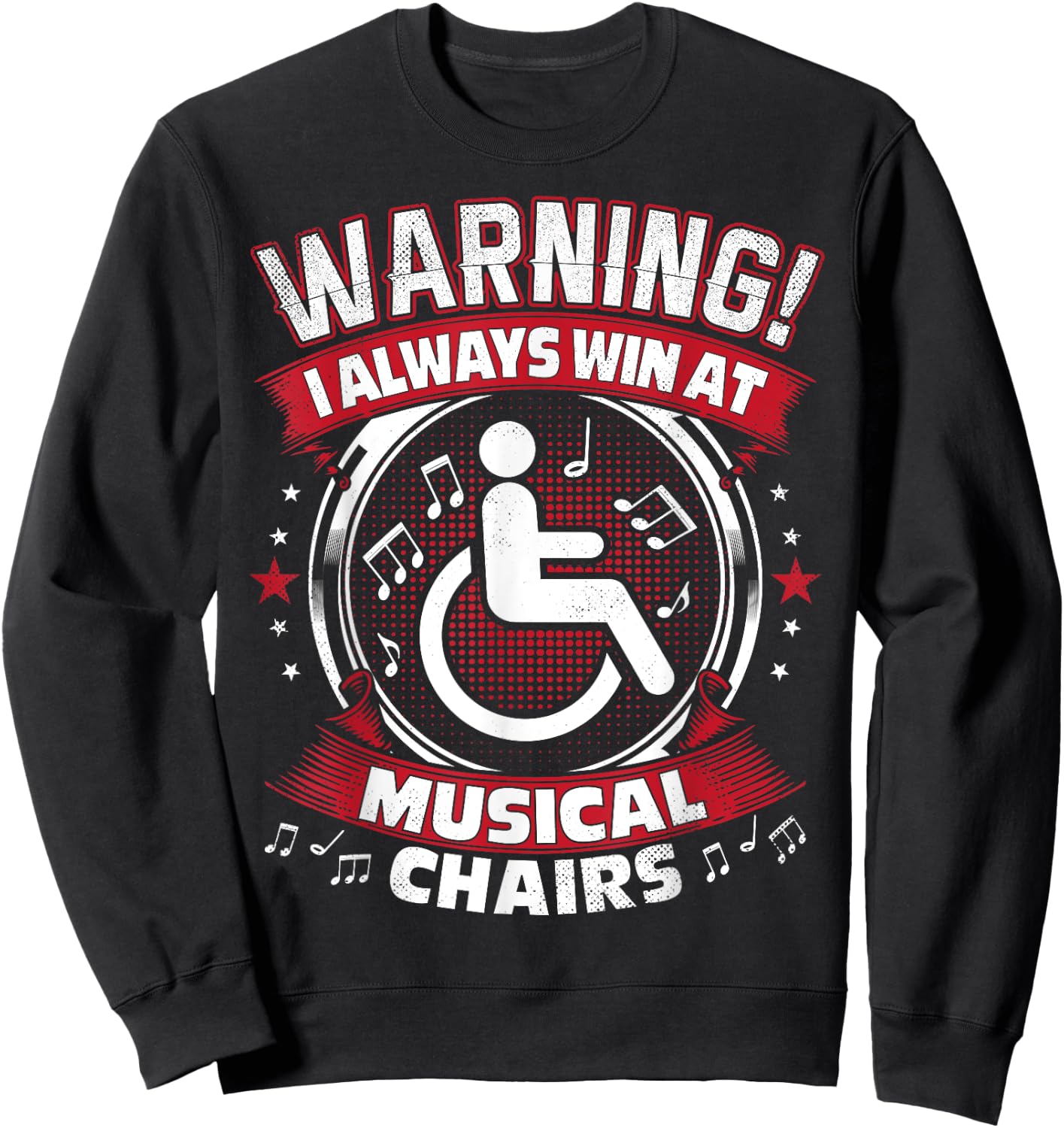 I Always Win At Musical Chairs - Funny Wheelchair Sweatshirt - Sweatshirt | Black