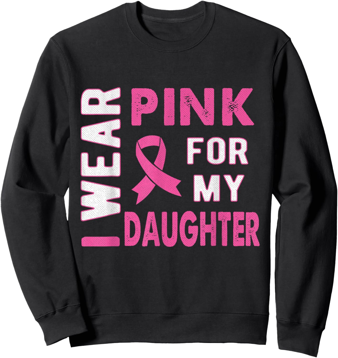 I Wear Pink for My Daughter Breast Cancer Awareness T Shirt Sweatshirt - Sweatshirt | Black