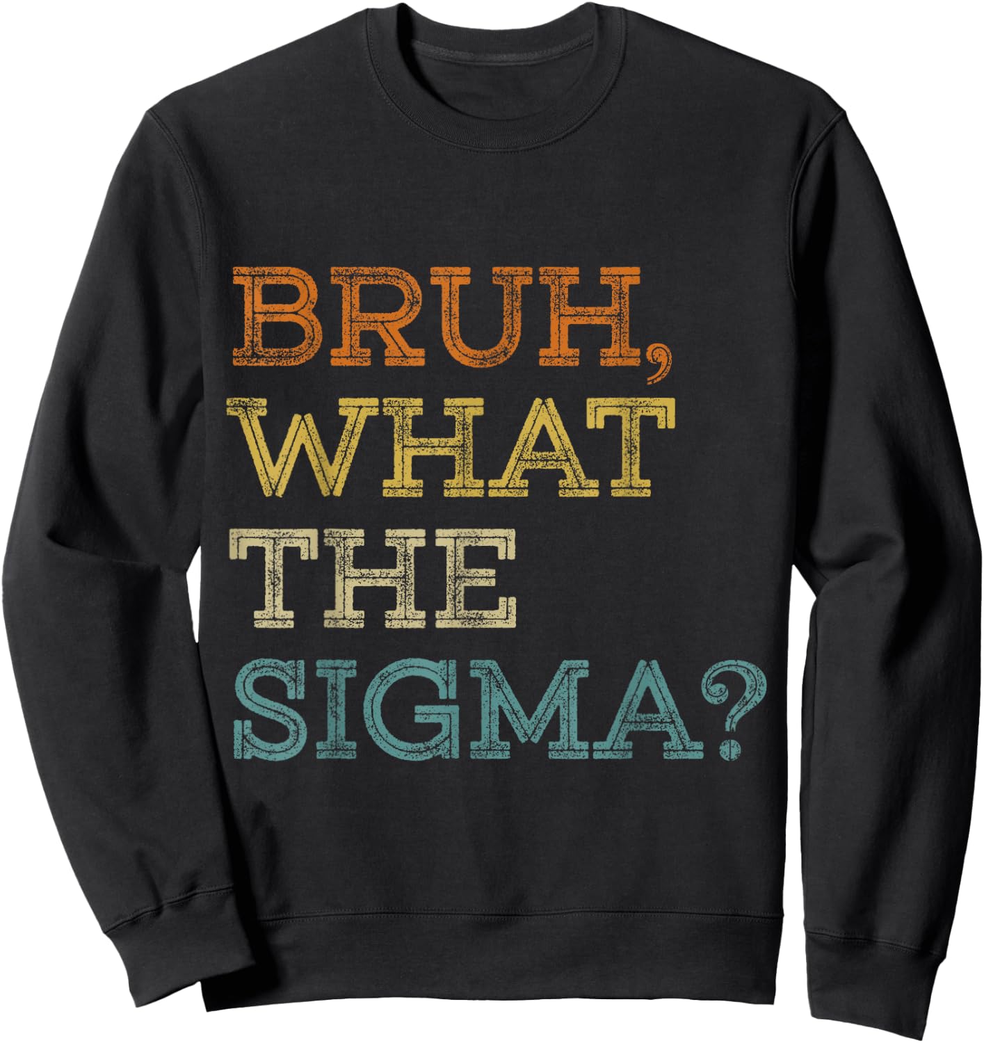 Bruh What The Sigma Funny Meme Teens Boys Kids Sigma Male Sweatshirt - Sweatshirt | Black