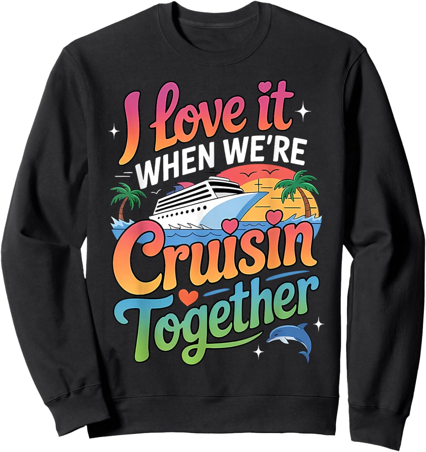 I Love It When We're Cruisin Together Cruise Trip 2026 Sweatshirt - Sweatshirt | Black