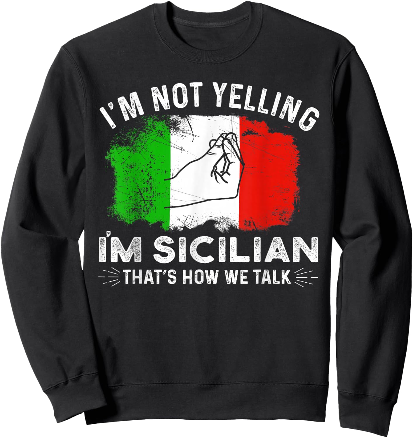 Italy Flag I'm Not Yelling I'm Sicilian That's How We Talk Sweatshirt - Sweatshirt | Black