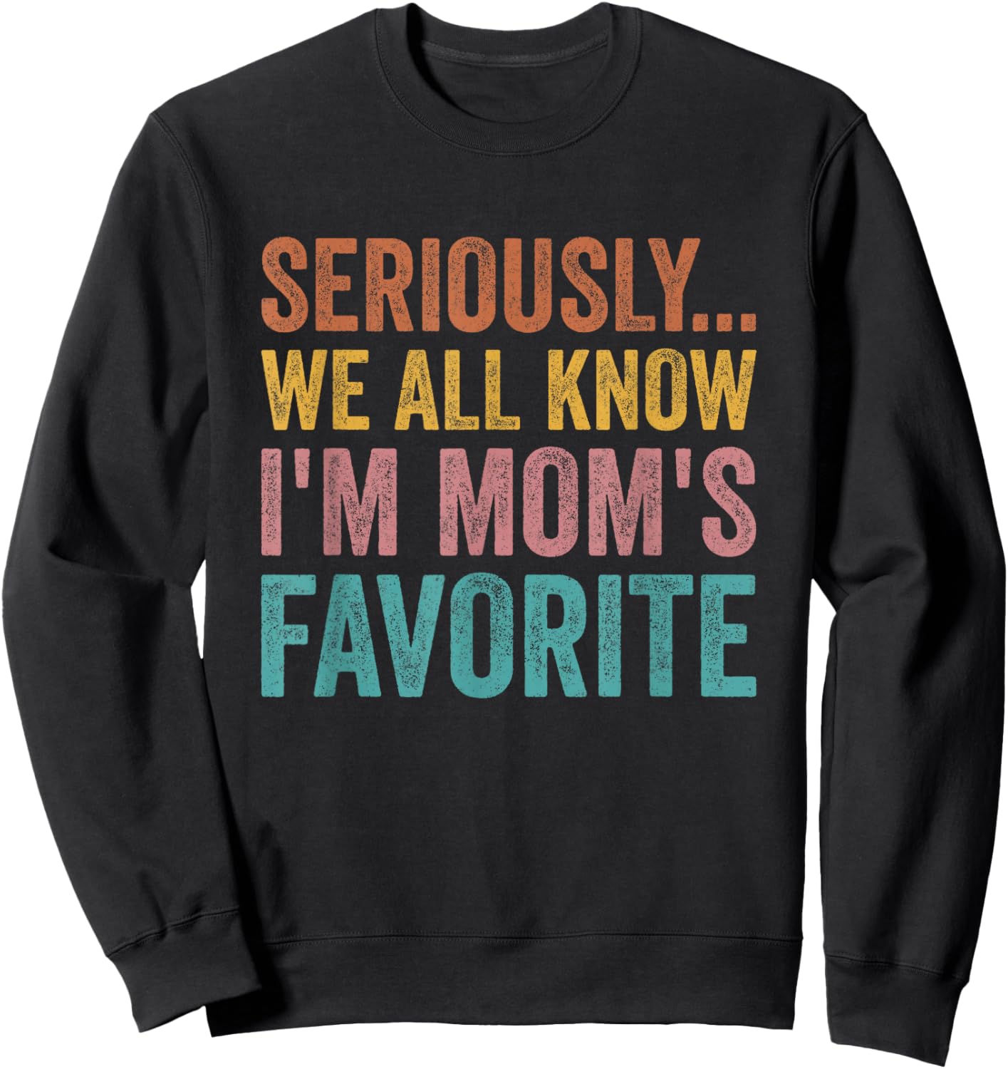 Seriously…We All Know I’m Mom’s Favorite Funny Family Sweatshirt - Sweatshirt | Black