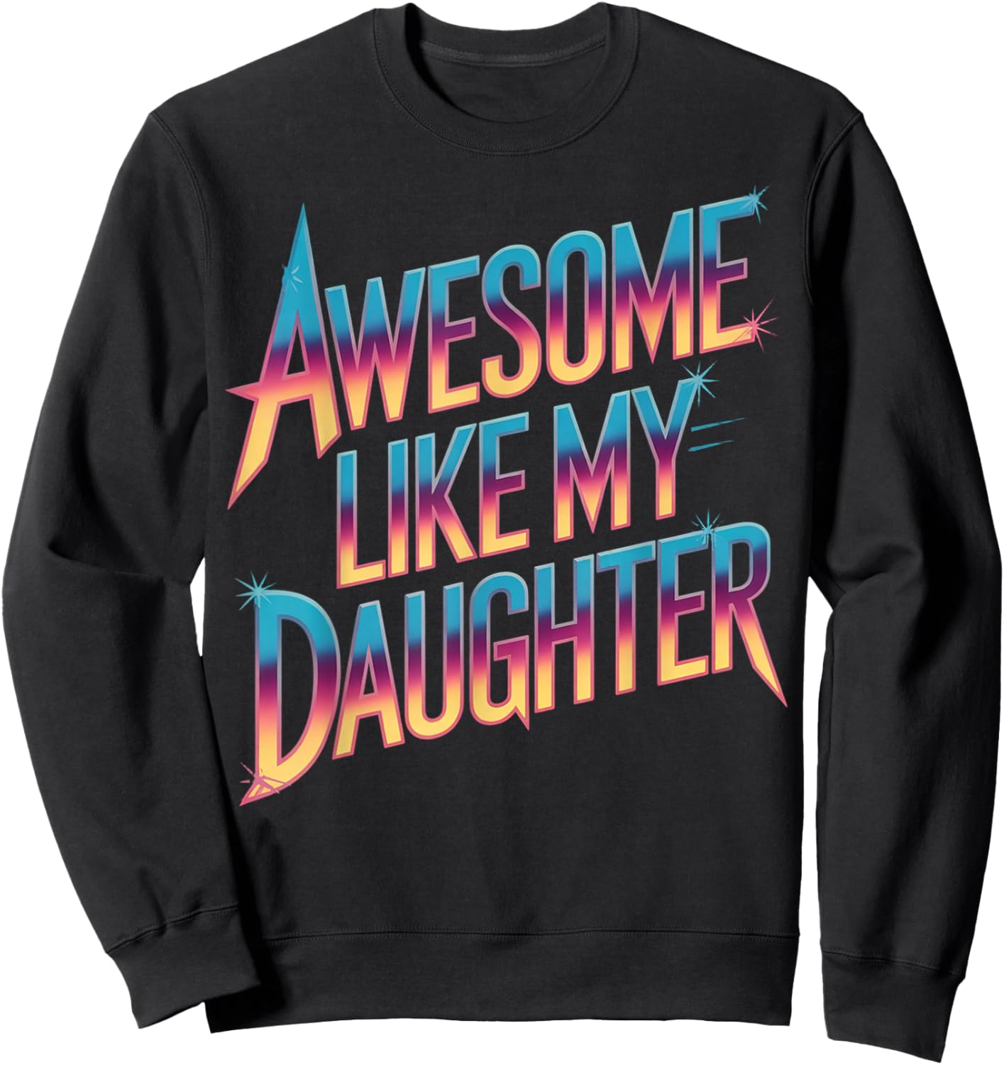 Awesome like my daughter fathers day Sweatshirt - Sweatshirt | Black