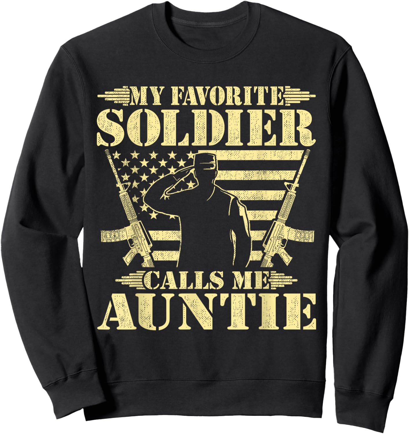 My Favorite Soldier Calls Me Auntie Proud Military Aunt Gift Sweatshirt - Sweatshirt | Black