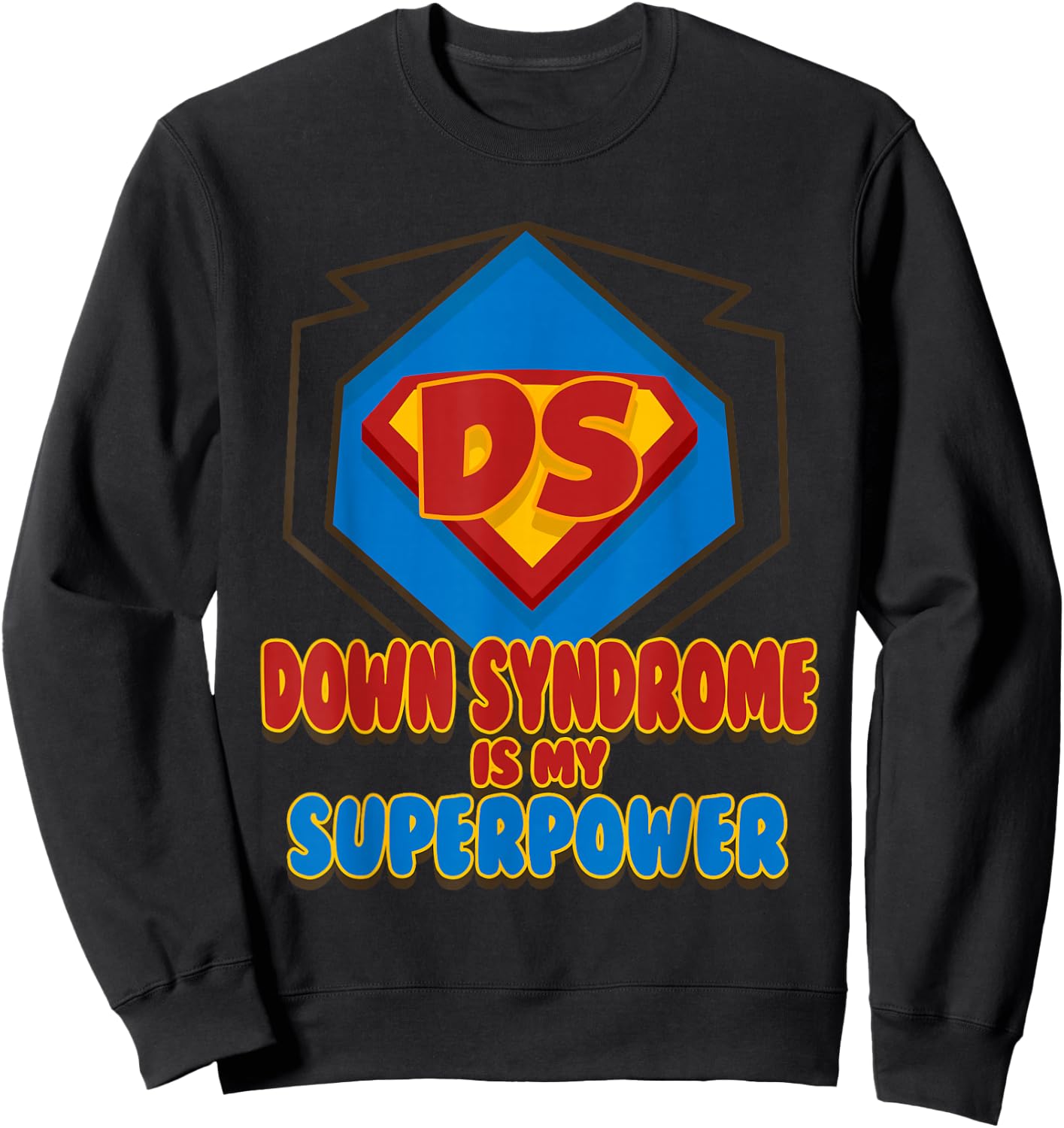 Down Syndrome is My Superpower Shirt | Cute Trisomy 21 Gift Sweatshirt - Sweatshirt | Black