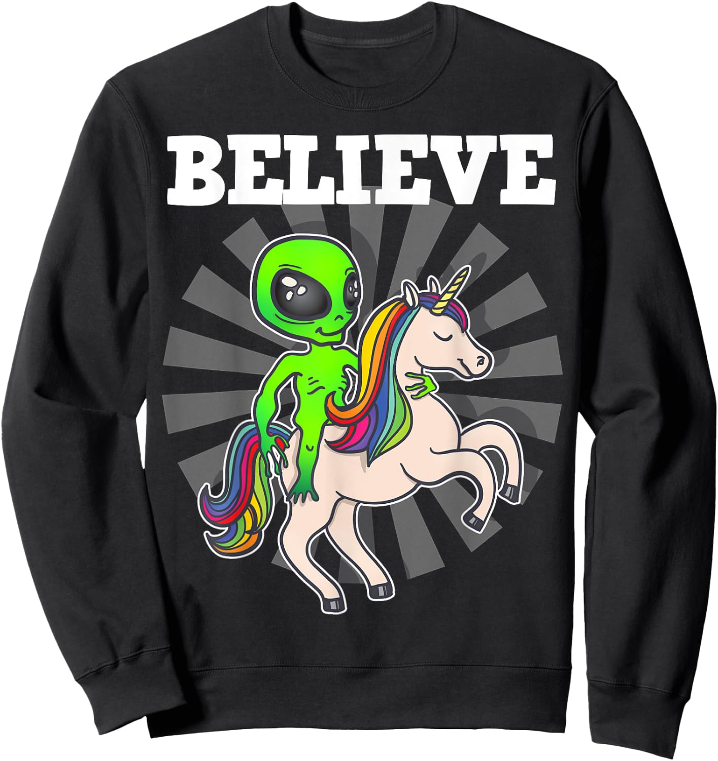 Believe Space Alien Riding Unicorn Funny Gift Sweatshirt - Sweatshirt | Black