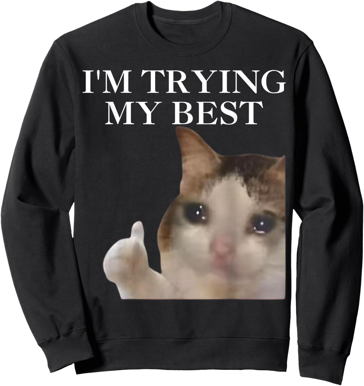 I'm Trying My Best Funny Cat Meme Internet Memes Funny Memes Sweatshirt - Sweatshirt | Black