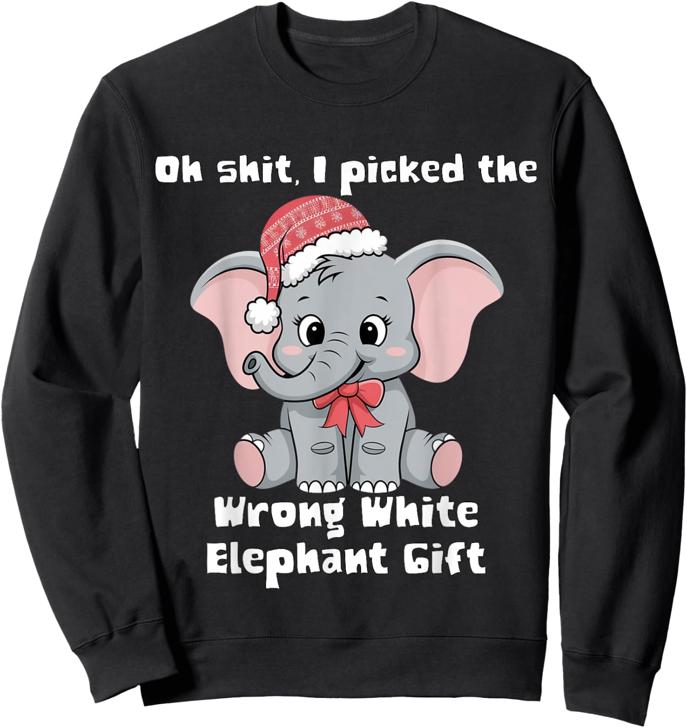 Oh-Shit I Picked The Wrong cute White Elephant-gift Sweatshirt - Sweatshirt | Black