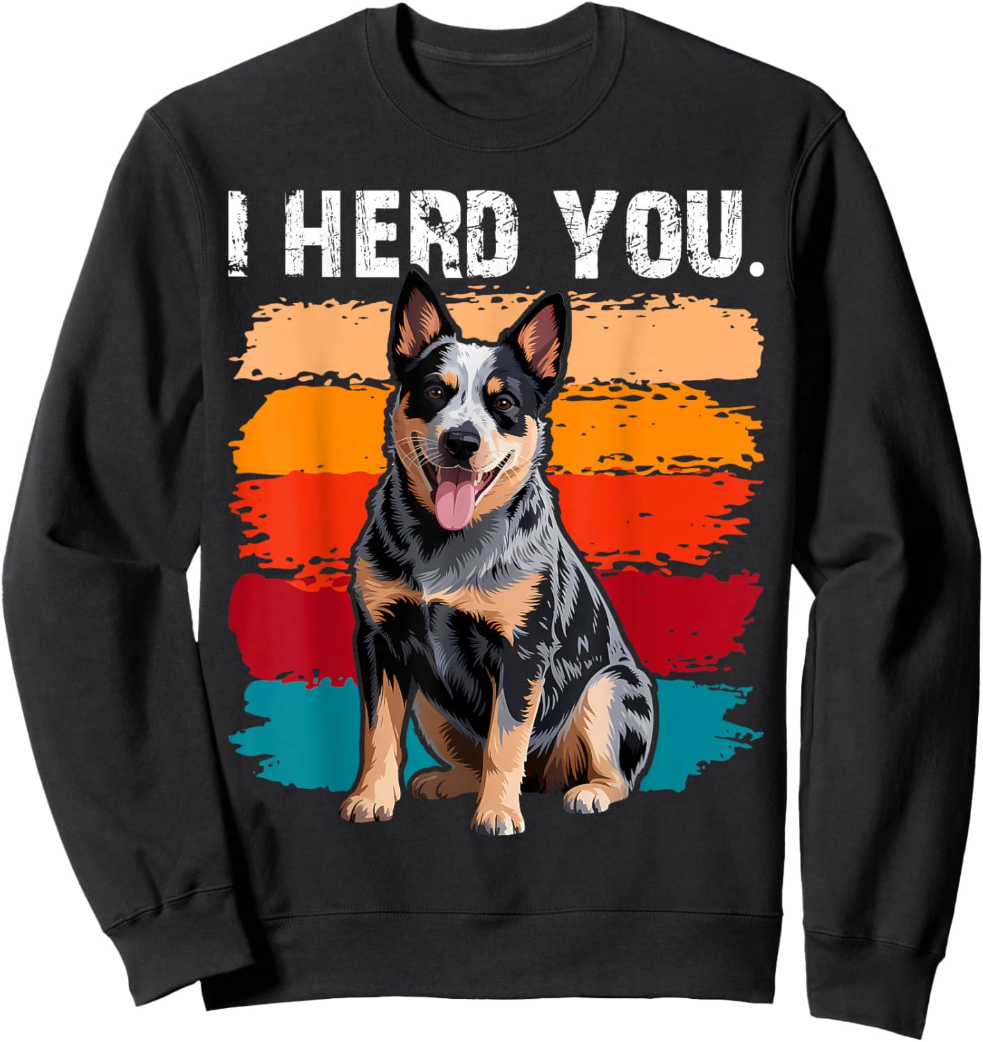 Blue Heeler I Herd You Australian Cattle Dog Sweatshirt - Sweatshirt | Black