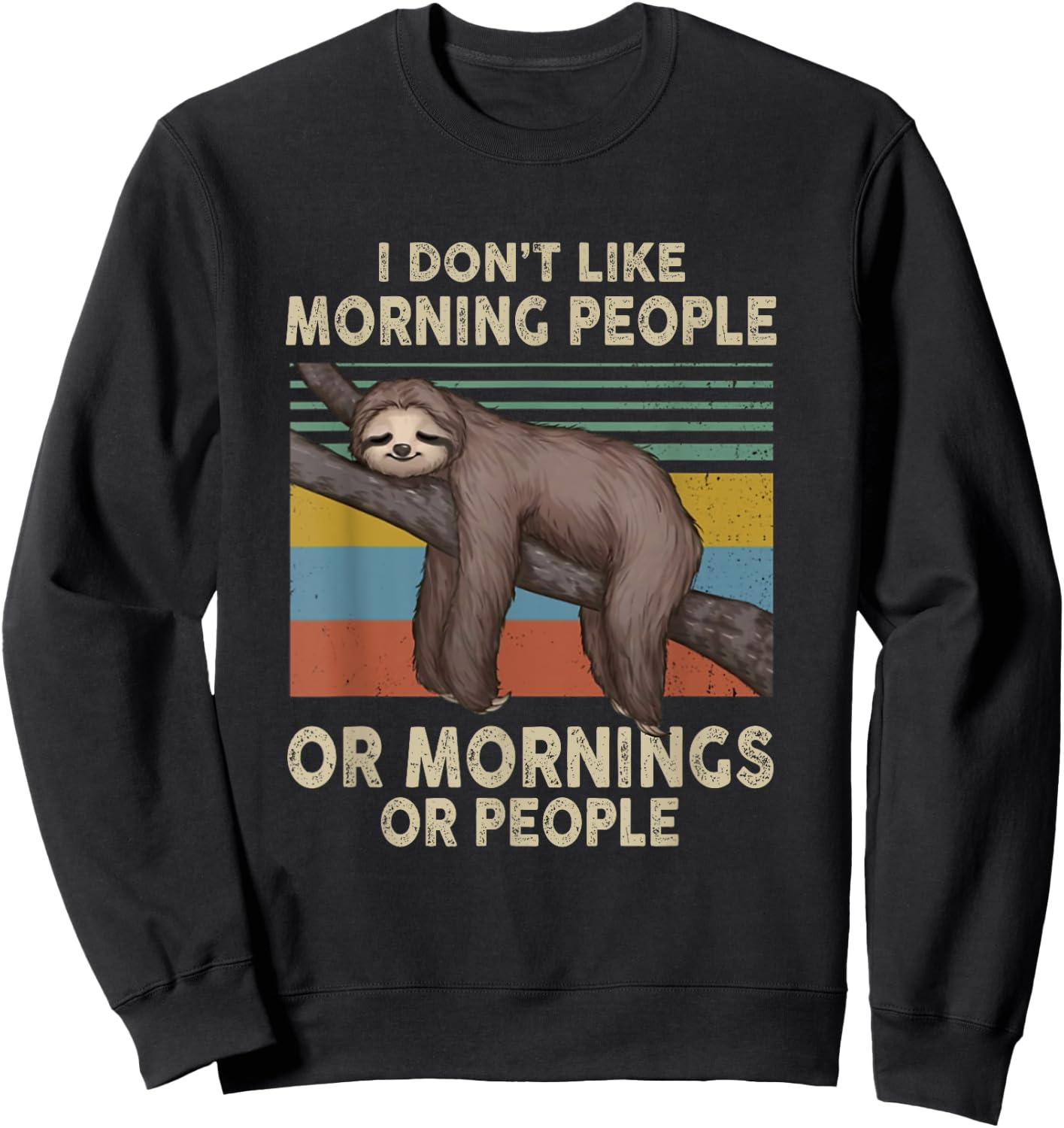 Sloth I Don't Like Morning People Or Mornings Or People Sweatshirt - Sweatshirt | Black