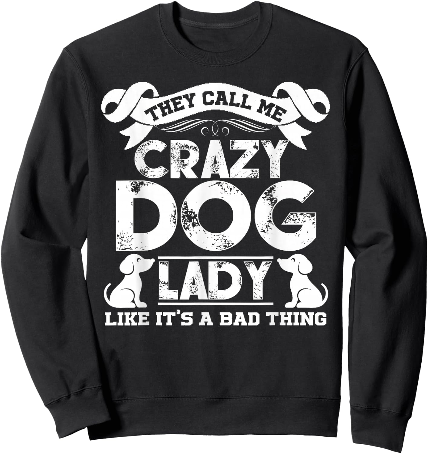 Crazy Dog Lady T shirts - They Call Me Crazy Dog Lady Sweatshirt - Sweatshirt | Black