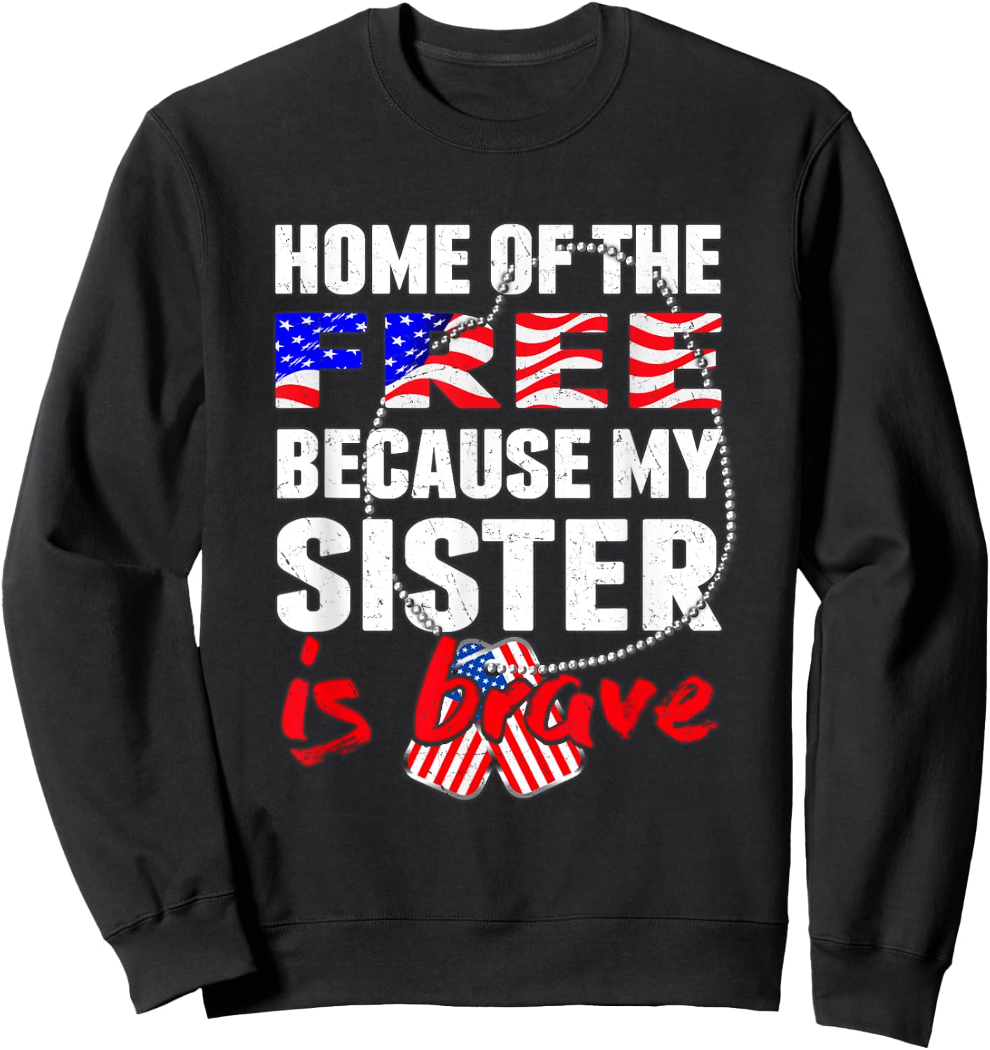 My Sister Is Brave Home Of The Free Proud Army Sibling Gift Sweatshirt - Sweatshirt | Black