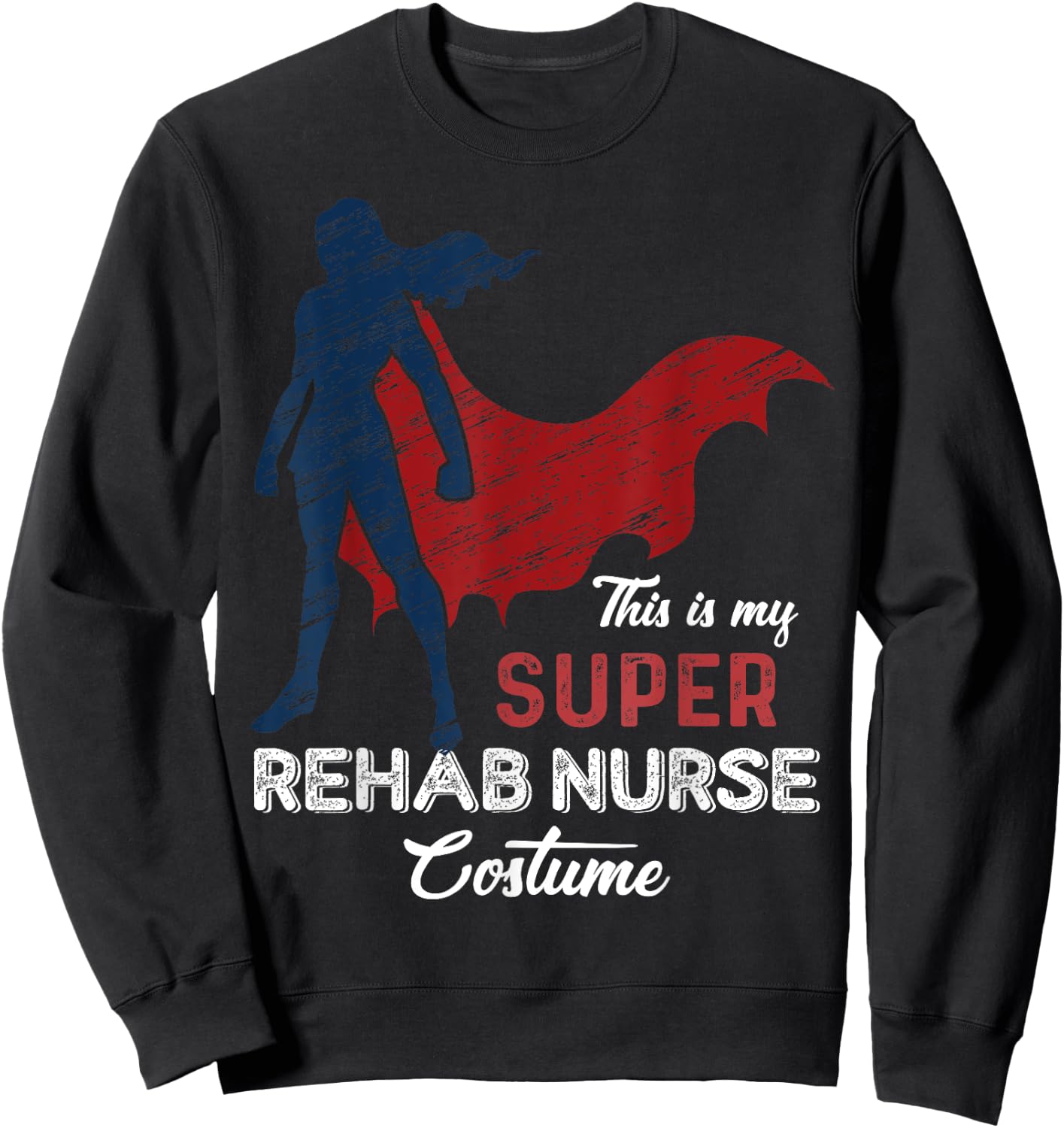 This is my Super Rehab Nurse Costume Halloween Sweatshirt - Sweatshirt | Black