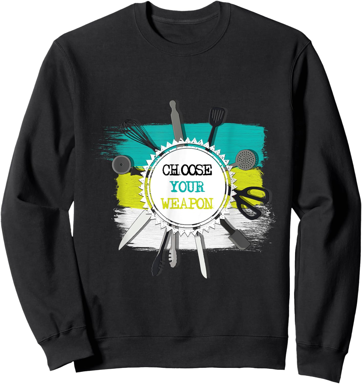 Choose Your Weapon Funny Cool Kitchen Chef Gift Sweatshirt - Sweatshirt | Black