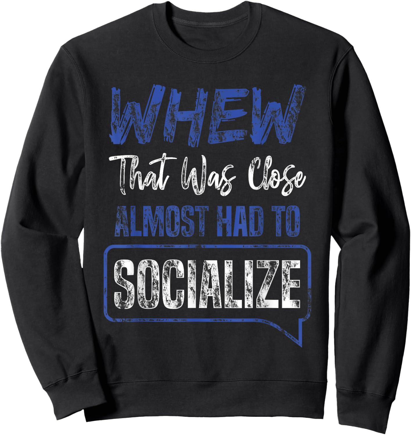 That Was Close Almost Had To Socialize Whew Shirt Sweatshirt - Sweatshirt | Black