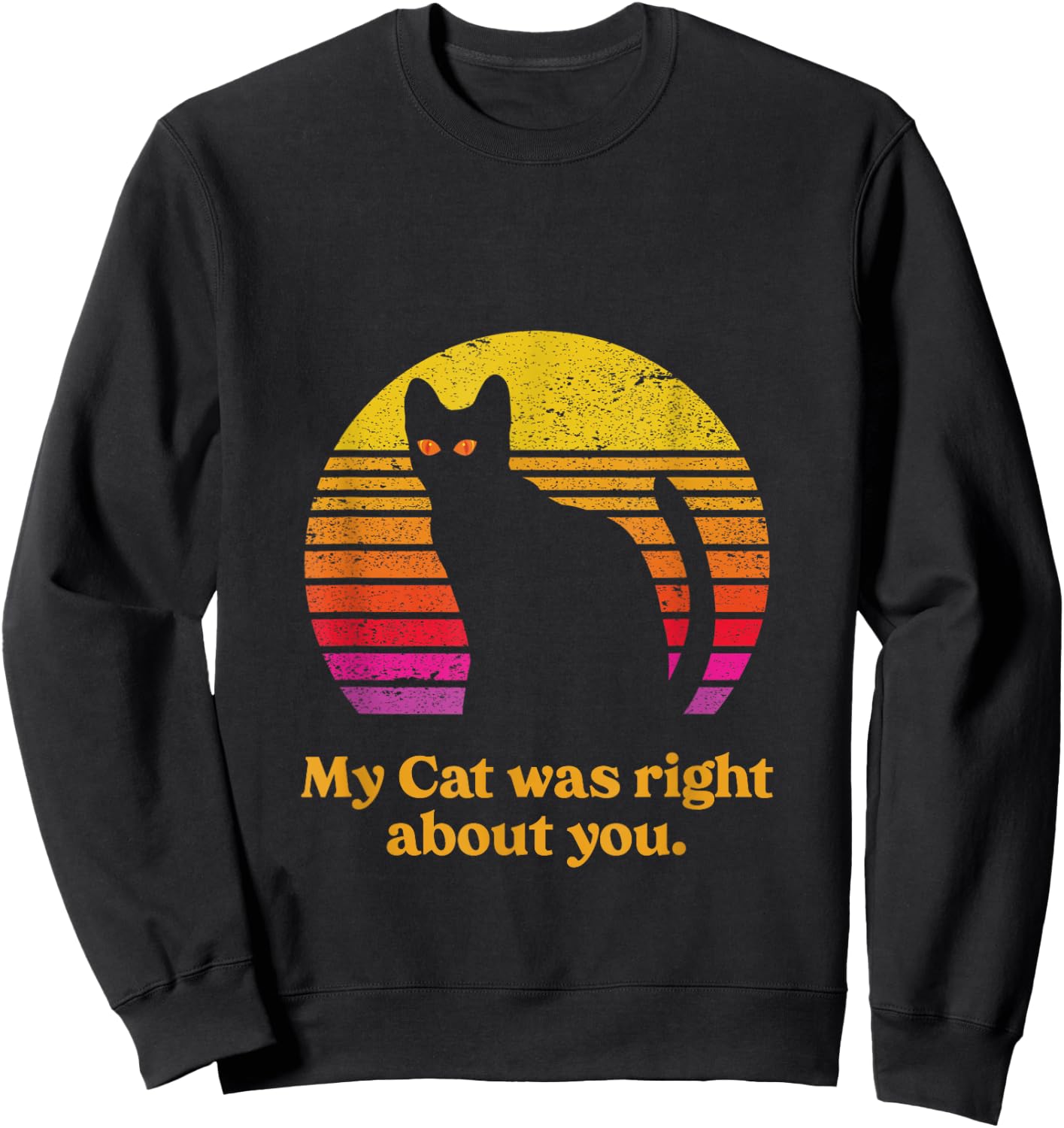 My Cat was Right About You funny Cat Saying Retro Sunset Sweatshirt - Sweatshirt | Black