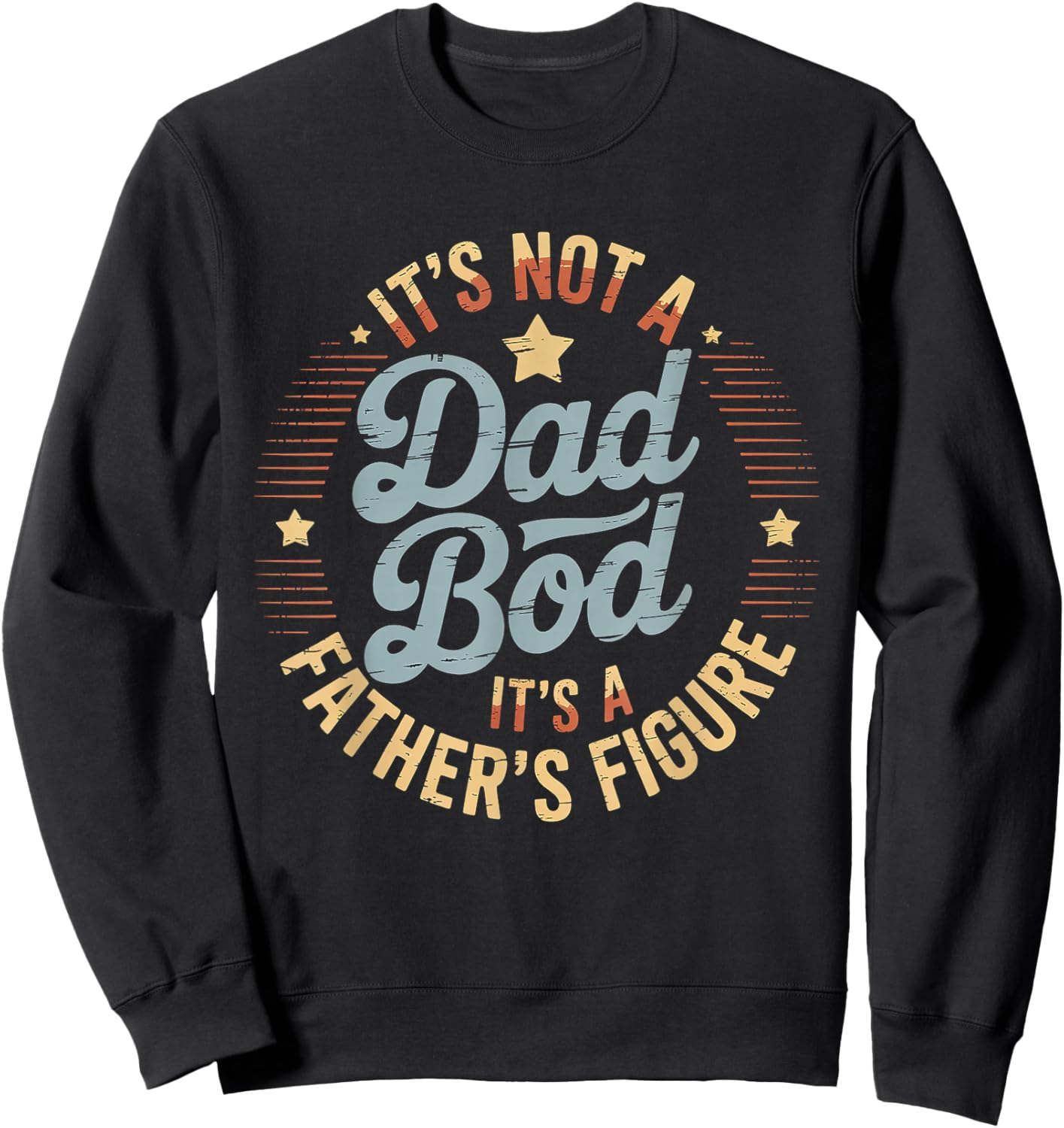 It’s Not A Dad BOD It’s A Father’s Figure Father’s Day Sweatshirt - Sweatshirt | Black