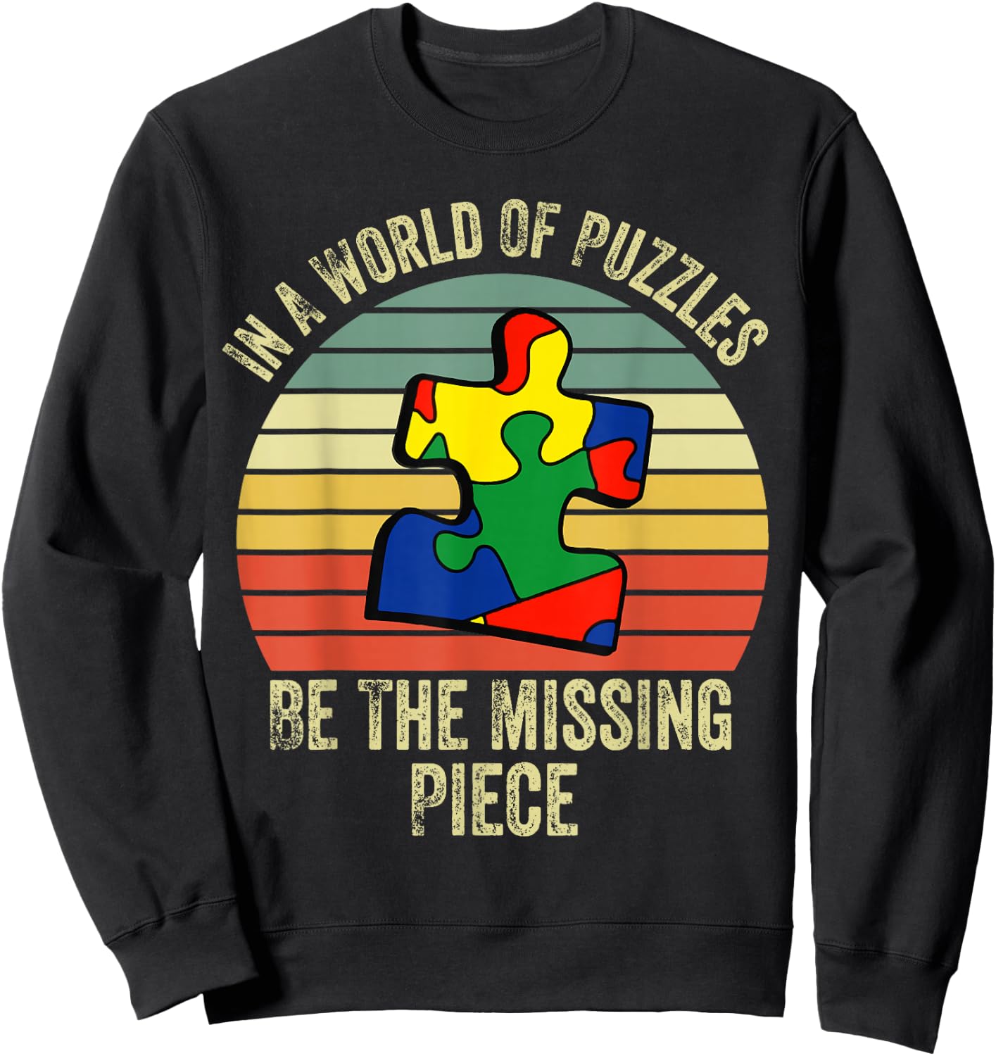 In A World Of Puzzles Be The Missing Piece Autism Month Sweatshirt - Sweatshirt | Black