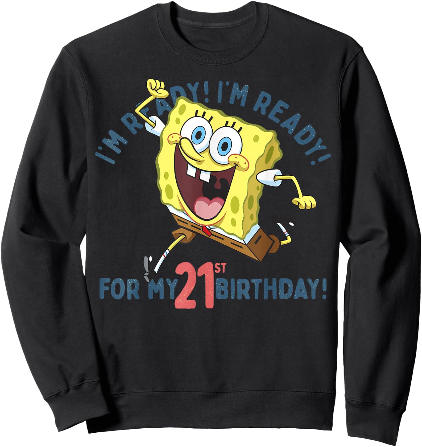 Nickelodeon SpongeBob SquarePants Ready For My 21st Birthday Sweatshirt - Sweatshirt | Black