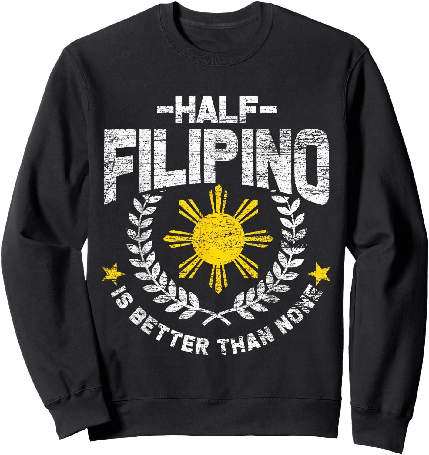 Half Filipino Is Better Than None Philippines Sweatshirt - Sweatshirt | Black