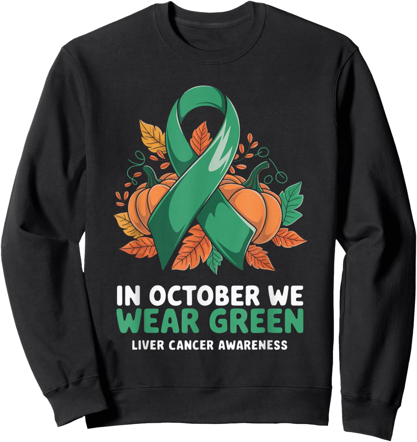 In October We Wear Green Liver Cancer Awareness Sweatshirt - Sweatshirt | Black