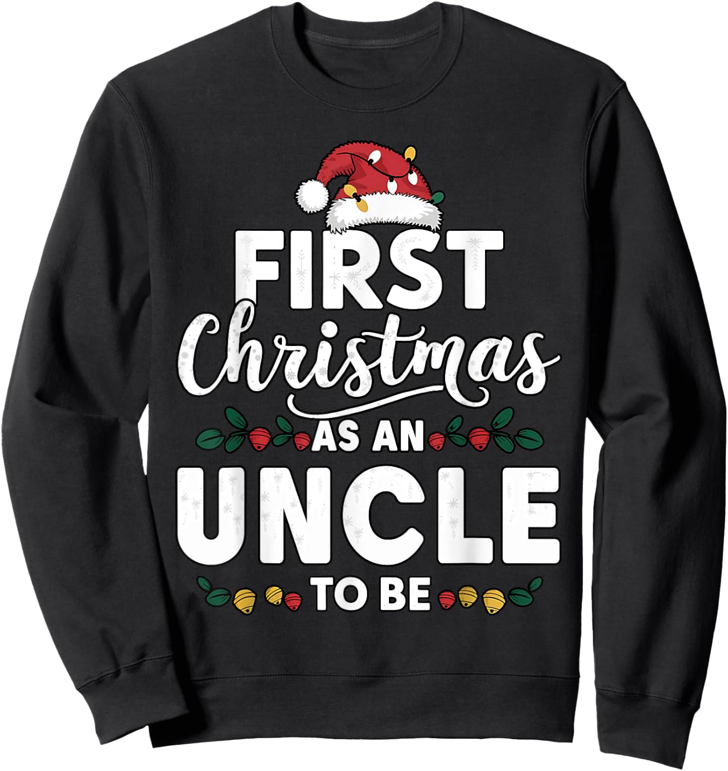Funny First Christmas As An Uncle To Be New Uncle Christmas Sweatshirt - Sweatshirt | Black