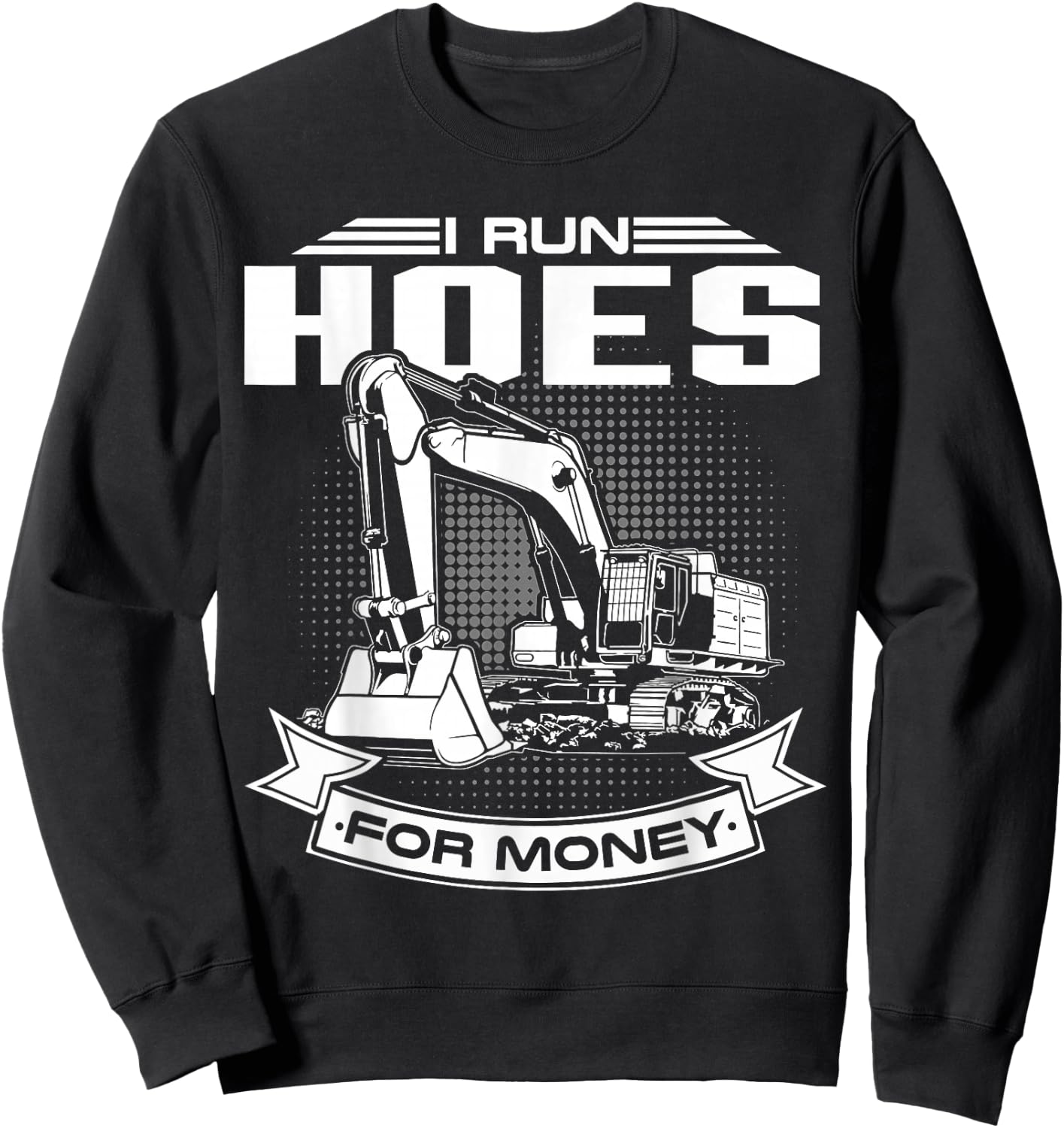 I Run Hoes For Money , Construction Workers Funny Sweatshirt - Sweatshirt | Black
