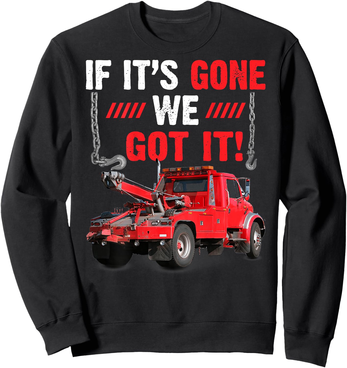 If It's Gone We Got It Funny Towing Truck Sarcasm Saying Sweatshirt - Sweatshirt | Black