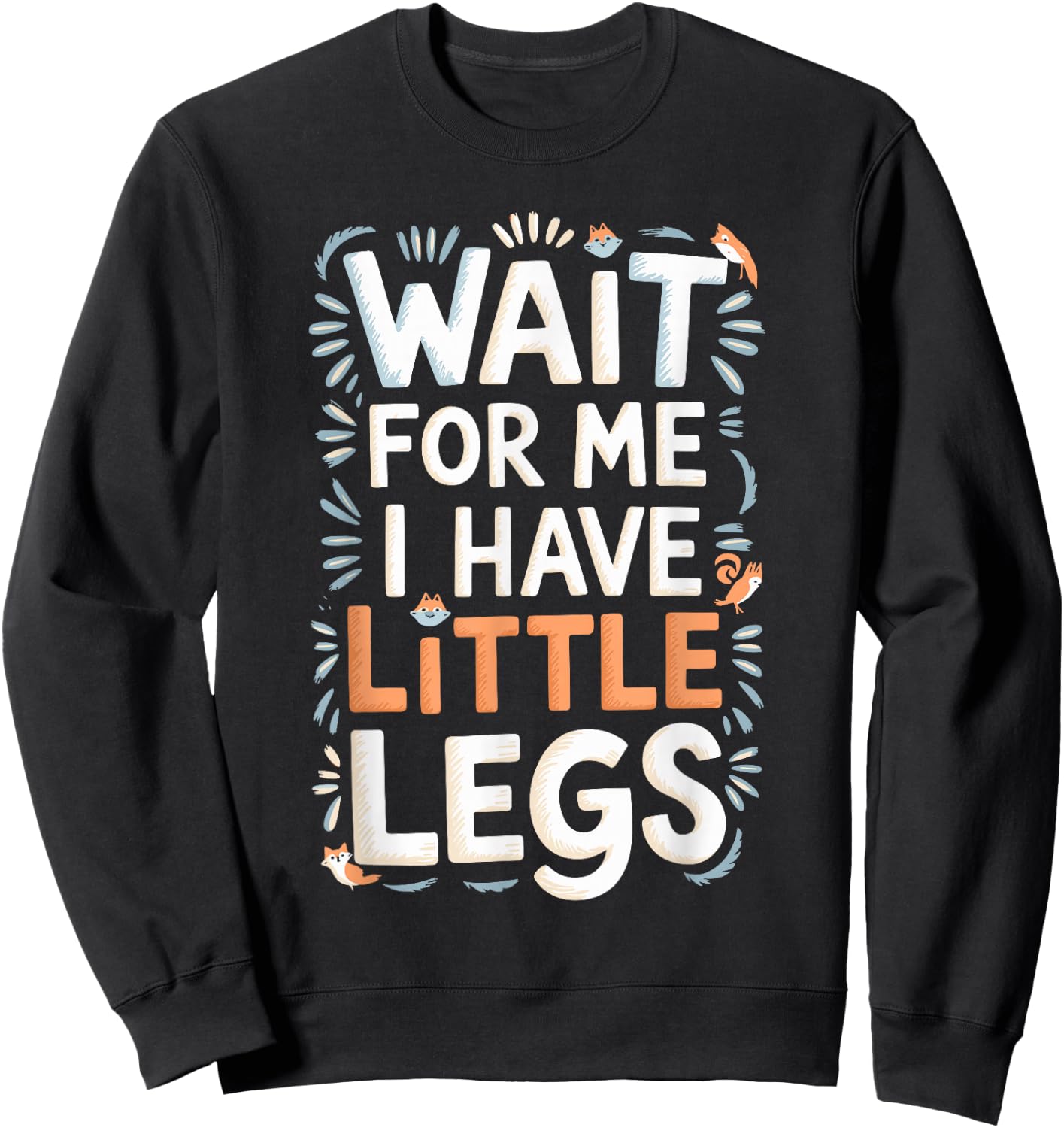 Wait For Me I Have Little Legs Shirt Funny Short Person Sweatshirt - Sweatshirt | Black