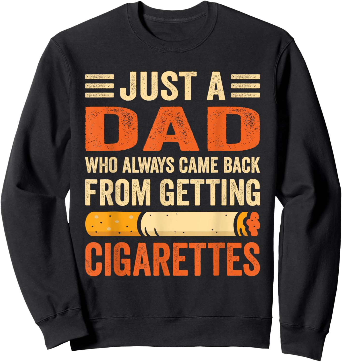Just A Dad Who Always Came Back From Getting Cigarettes Sweatshirt - Sweatshirt | Black