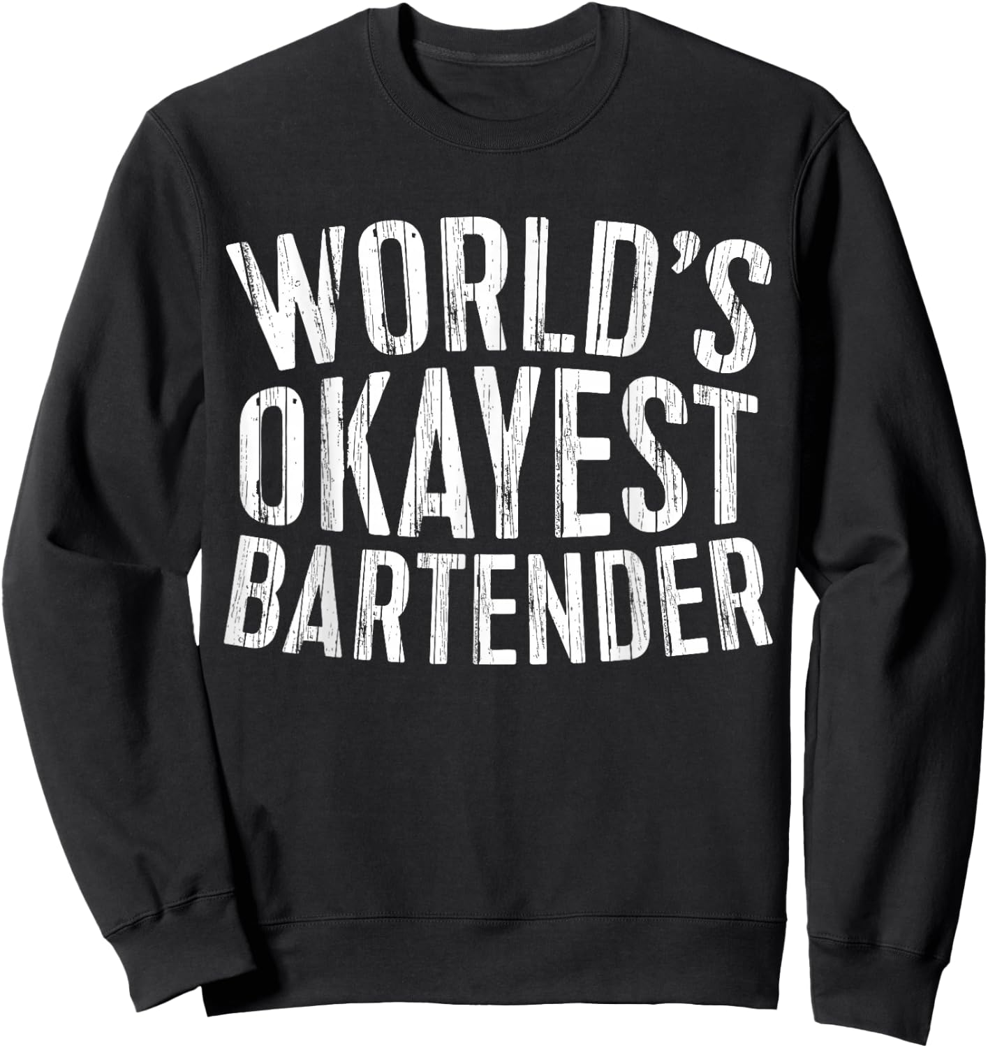 World's Okayest Bartender Shirt Men Women Best Barman Ever Sweatshirt - Sweatshirt | Black