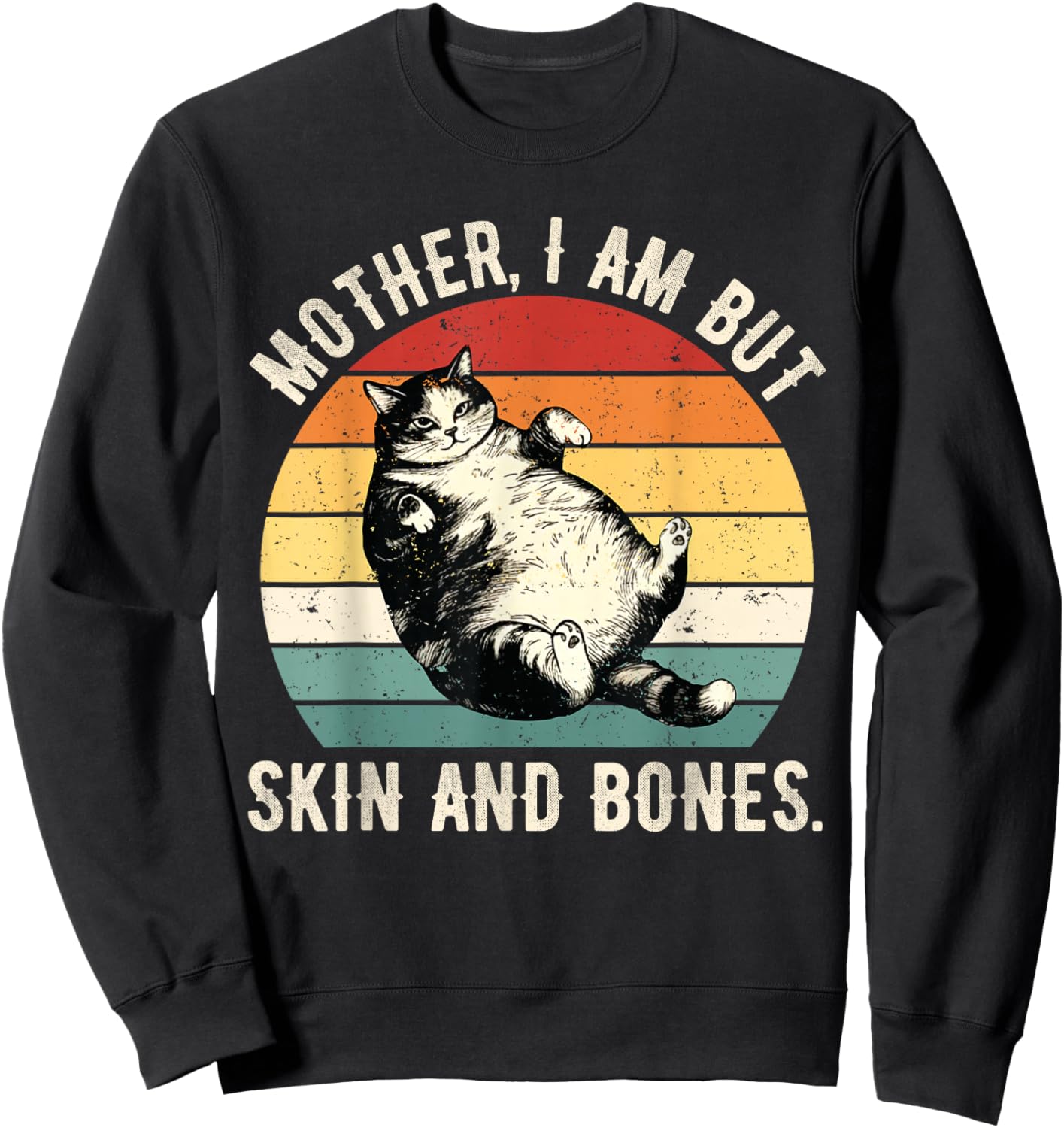 Mother, I Am But Skin and Bones Funny Cat Mom Cat Lover Sweatshirt - Sweatshirt | Black