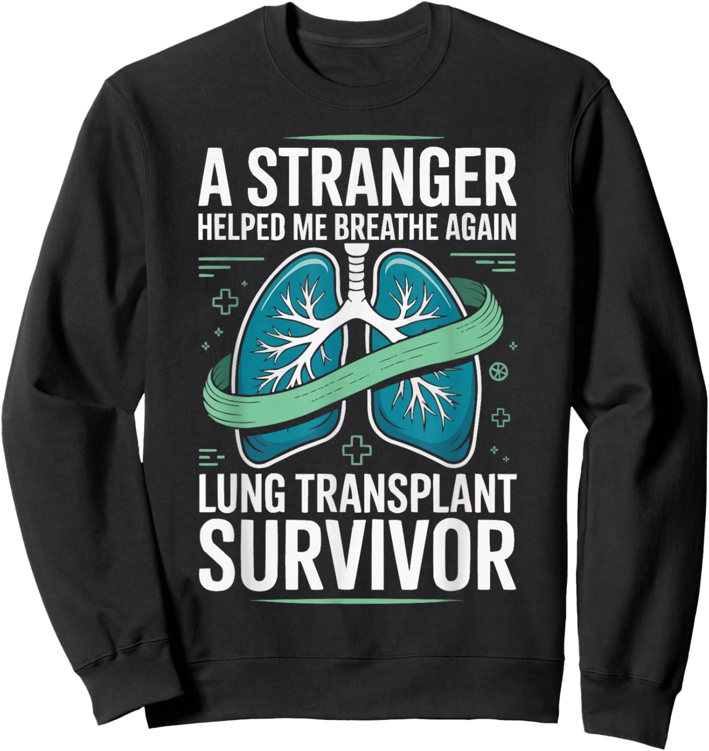 Lung Transplant Survivor Organ Donation Awareness New Lungs Sweatshirt - Sweatshirt | Black