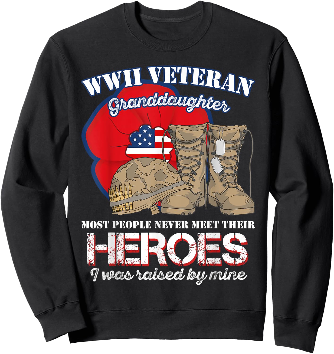 WWII Veteran Granddaughter Most people never meet their Sweatshirt - Sweatshirt | Black