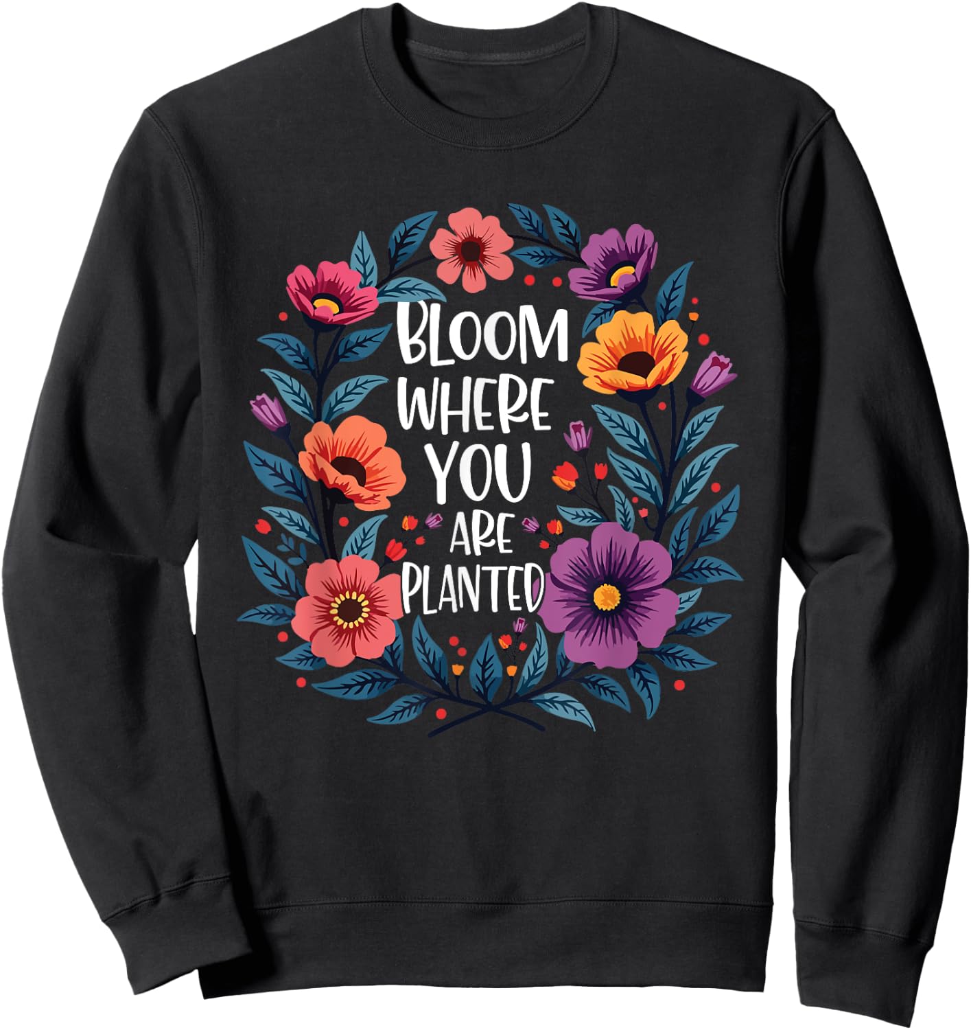 Bloom Where You Are Planted Christian Faith Men Women Sweatshirt - Sweatshirt | Black