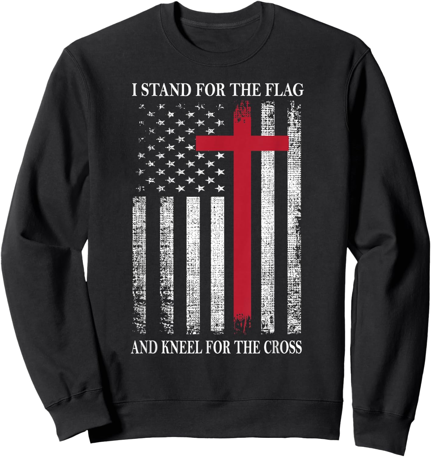 I Stand for The Flag and Kneel for The Cross USA Flag Sweatshirt - Sweatshirt | Black
