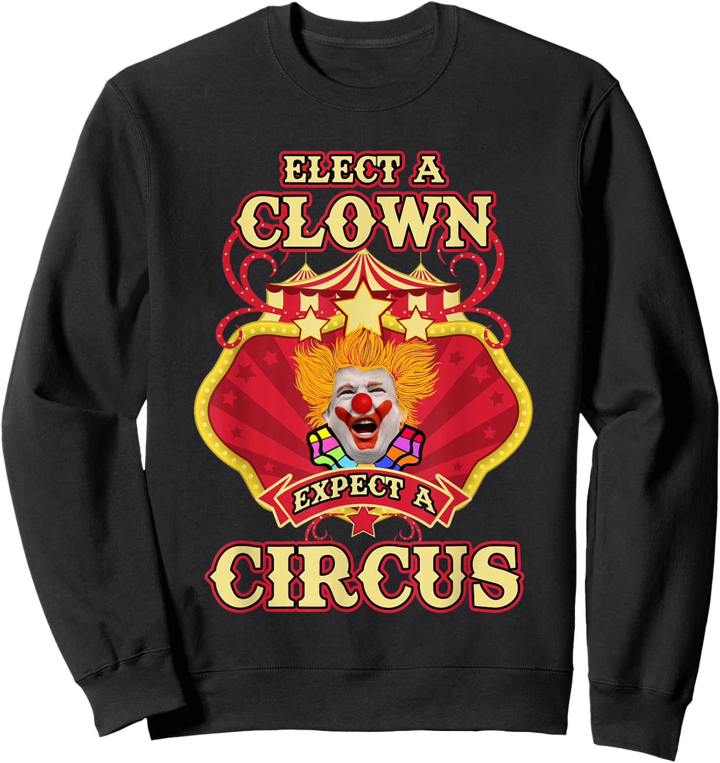 Anti-Trump - Elect A Clown Expect A Circus Trump Sweatshirt - Sweatshirt | Black